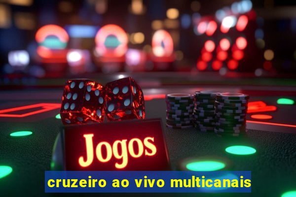 cruzeiro ao vivo multicanais